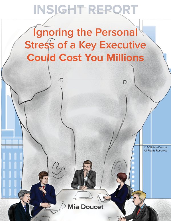 Insight Report: Ignoring the Personal Stress of a Key Executive Could Cost You Millions.